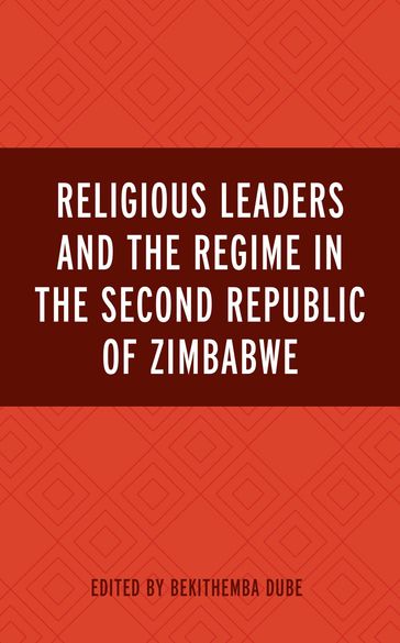 Religious Leaders and the Regime in the Second Republic of Zimbabwe - Ezekiel Baloyi - Bekithemba Dube - Gift Masengwe - Robert Matikiti - Sifiso Mpofu - Martin Mujinga - Bednicho Nyoni - Maybe Zengenene - Silindiwe Zvingowanisei - Theophilus Tinashe Nenjerama - North-West University Collium Banda - Midlands State University Sophia Chirongoma - University of Zimbabwe an Ezra Chitando