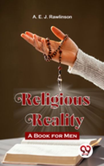 Religious Reality A Book For Men - A. E. J. Rawlinson