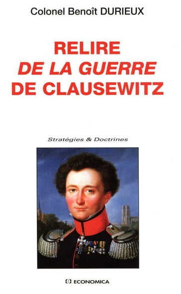 Relire De la guerre de Clausewitz - Benoît DURIEUX