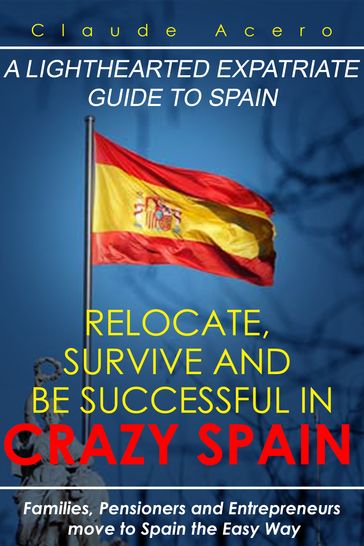 Relocate, Survive And Be Successful In Crazy Spain - Claude Acero