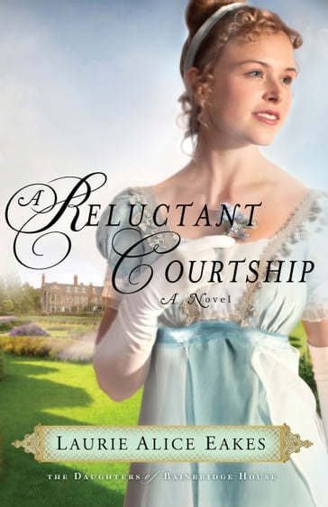 Reluctant Courtship, A (The Daughters of Bainbridge House Book #3) - Laurie Alice Eakes