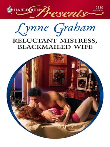 Reluctant Mistress, Blackmailed Wife - Lynne Graham