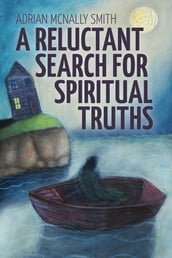 A Reluctant Search for Spiritual Truths