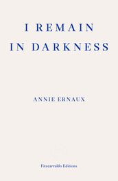 I Remain in Darkness  WINNER OF THE 2022 NOBEL PRIZE IN LITERATURE