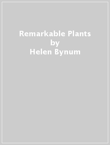 Remarkable Plants - Helen Bynum - William Bynum