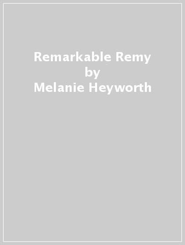 Remarkable Remy - Melanie Heyworth