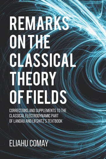 Remarks on The Classical Theory of Fields - Ph.D. Eliahu Comay