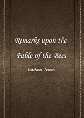 Remarks upon the Fable of the Bees