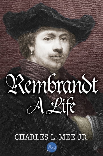 Rembrandt: A Life - Jr. Charles L. Mee