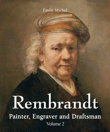 Rembrandt - Painter, Engraver and Draftsman - Volume 2 - Émile Michel