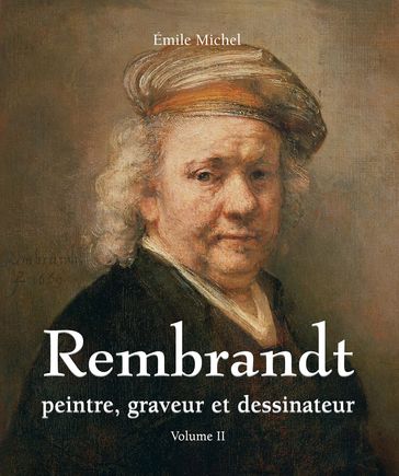 Rembrandt - Peintre, graveur et dessinateur - Volume II - Émile Michel