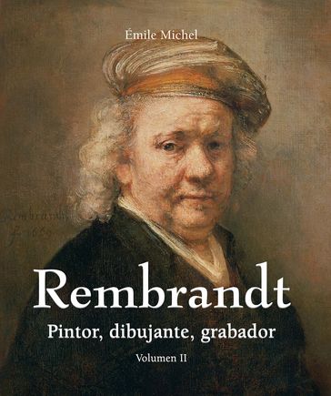 Rembrandt - Pintor, dibujante, grabador - Volumen II - Émile Michel