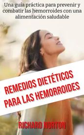 Remedios Dietéticos Para Las Hemorroides: Una guía práctica para prevenir y combatir las hemorroides con una alimentación saludable