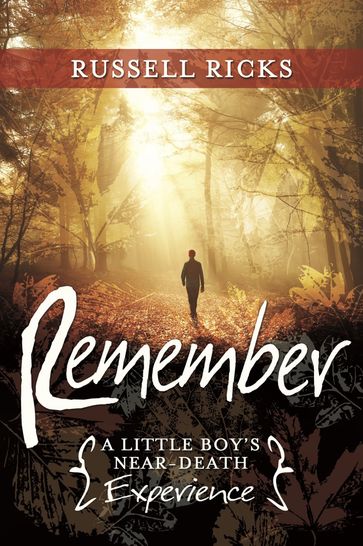 Remember: A Little Boy's Near-Death Experience - Russell Ricks