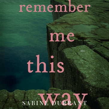 Remember Me This Way - Sabine Durrant