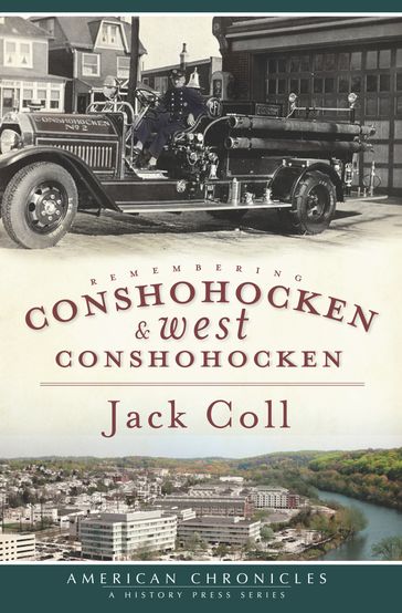 Remembering Conshohocken and West Conshohocken - Jack Coll