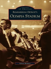 Remembering Detroit s Olympia Stadium