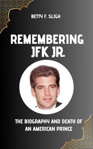 Remembering JFK Jr. - Betty F. Sligh