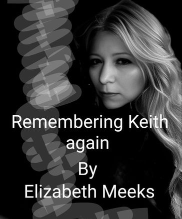 Remembering Keith Again - Elizabeth Meeks