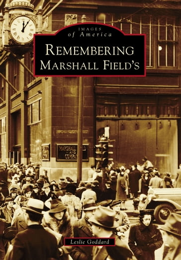 Remembering Marshall Field's - Leslie Goddard