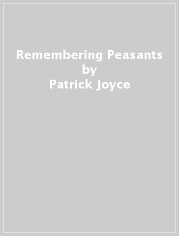 Remembering Peasants - Patrick Joyce
