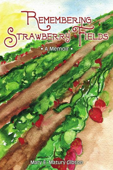 Remembering Strawberry Fields: A Memoir - Mary E. Matury Gibson