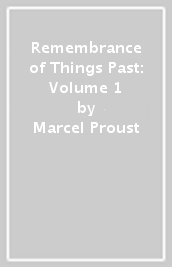 Remembrance of Things Past: Volume 1