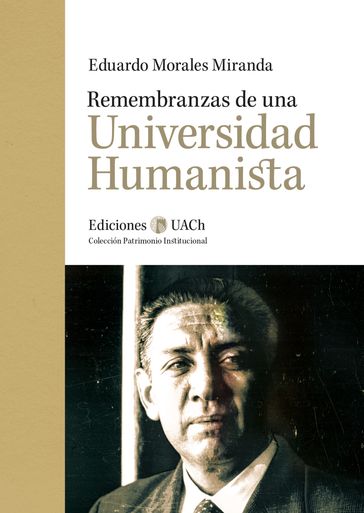 Remembranzas de una Universidad Humanista - Eduardo Morales