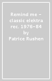 Remind me - classic elektra rec. 1976-84