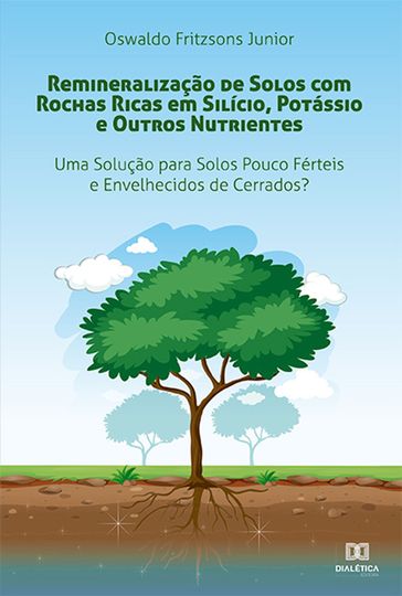 Remineralização de Solos com Rochas Ricas em Silício, Potássio e Outros Nutrientes - Oswaldo Fritzsons Junior