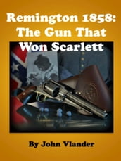 Remington 1858: The Gun That Won Scarlett