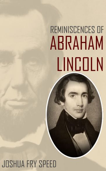 Reminiscences Of Abraham Lincoln: And Notes Of A Visit To California - Joshua Fry Speed