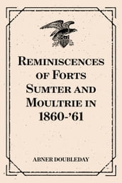 Reminiscences of Forts Sumter and Moultrie in 1860- 61