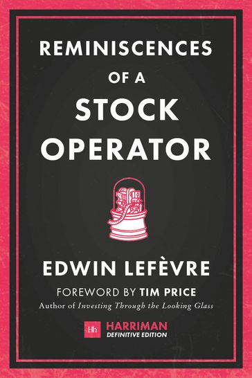 Reminiscences of a Stock Operator (Harriman Definitive Editions) - Edwin Lefevre