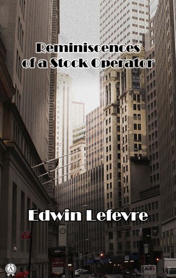 Reminiscences of a Stock Operator - Edwin Lefevre