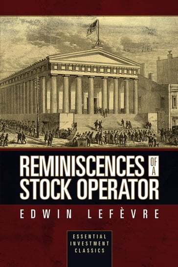 Reminiscences of a Stock Operator (Essential Investment Classics) - Edwin Lefevre