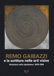 Remo Gaibazzi e la scrittura nelle arti figurative. Ediz. illustrata