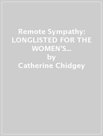 Remote Sympathy: LONGLISTED FOR THE WOMEN'S PRIZE FOR FICTION 2022 - Catherine Chidgey