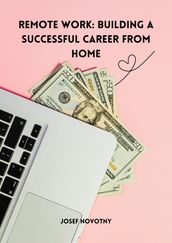 Remote Work: Building a Successful Career from Home