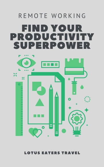 Remote Working: Find Your Productivity Superpower - Lotus Eaters Travel