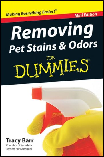 Removing Pet Stains and Odors For Dummies?, Mini Edition - Tracy Barr