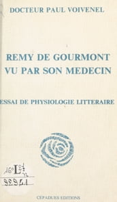 Rémy de Gourmont vu par son médecin : essai de physiologie littéraire