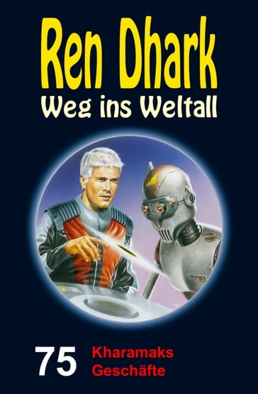 Ren Dhark  Weg ins Weltall 75: Kharamaks Geschäfte - Jan Gardemann - Nina Morawietz - Achim Mehnert - Ben B. Black