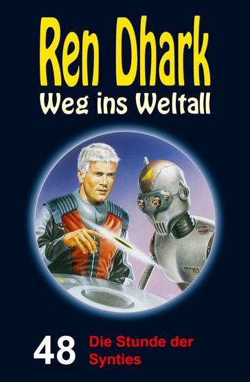 Ren Dhark  Weg ins Weltall 48: Die Stunde der Synties - Ben B. Black - Achim Mehnert - Uwe Helmut Grave