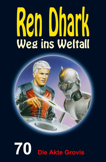 Ren Dhark  Weg ins Weltall 70: Die Akte Grovis - Achim Mehnert - Jan Gardemann - Nina Morawietz