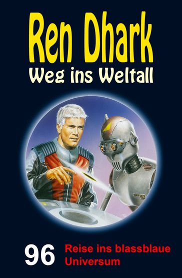 Ren Dhark  Weg ins Weltall 96: Reise ins blassblaue Universum - Jan Gardemann - Gary G. Aldrin - Jessica Keppler