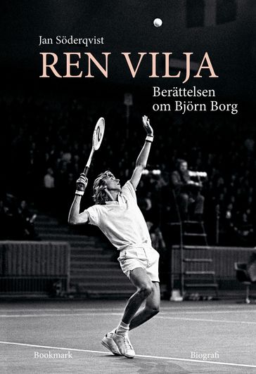Ren vilja - Berättelsen om Björn Borg - Jan Soderqvist
