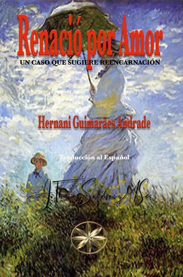 Renació por Amor: Un caso que sugiere Reencarnación - Hernani Guimarães Andrade