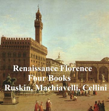 Renaissance Florence: Four Books - John Ruskin