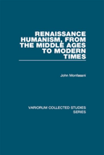 Renaissance Humanism, from the Middle Ages to Modern Times - John Monfasani